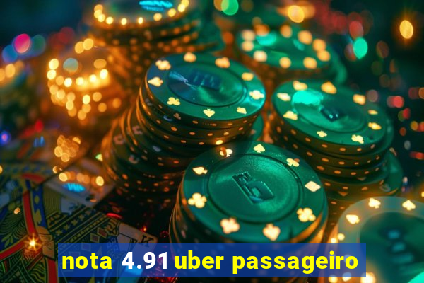 nota 4.91 uber passageiro